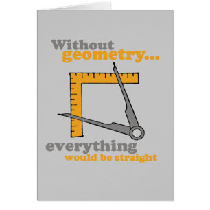 WITHOUT GEOMETRY EVERYTHING WOULD BE STRAIGHT