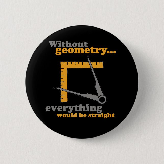 WITHOUT GEOMETRY EVERYTHING WOULD BE STRAIGHT 2 INCH ROUND BUTTON (Front)