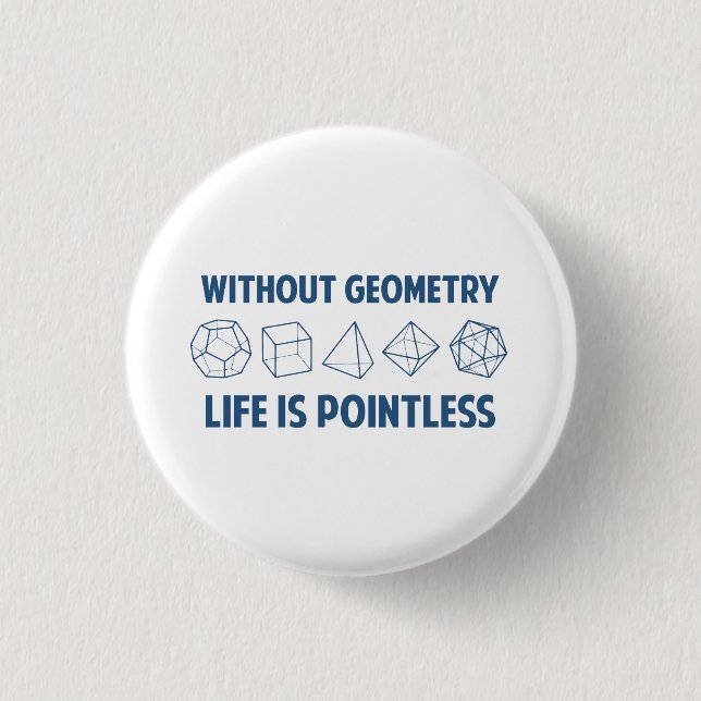 Without Geometry Life Is Pointless 1 Inch Round Button (Front)