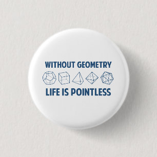 Without Geometry Life Is Pointless 1 Inch Round Button