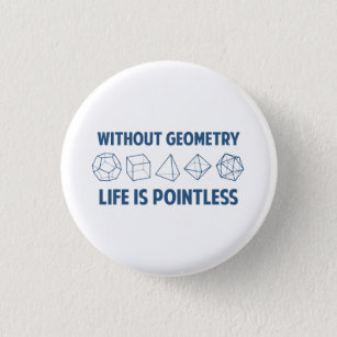 Without Geometry Life Is Pointless 1 Inch Round Button
