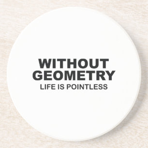 Without Geometry Life Is Pointless Coaster