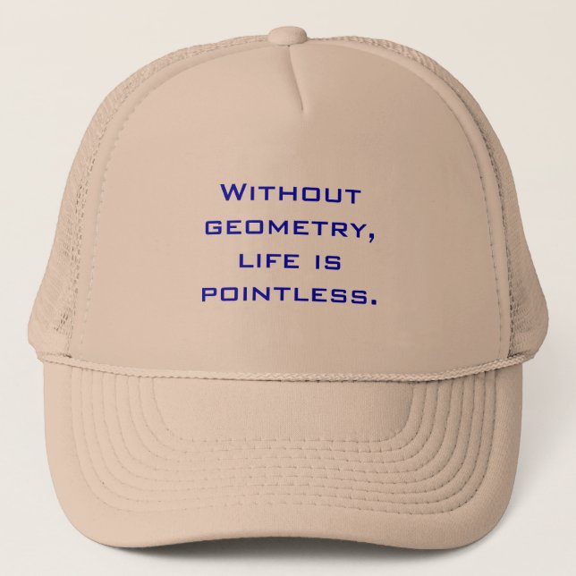 Without geometry, life is pointless. trucker hat (Front)