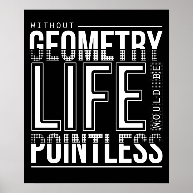 Without Geometry Life Would Be Pointless Funny Poster (Front)