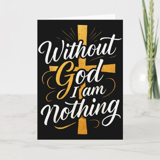 Without God I Am Nothing Christian  Card (Front)