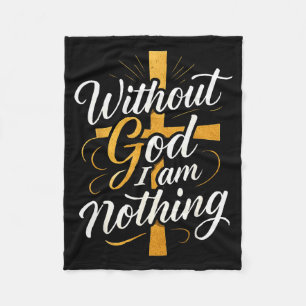 Without God I Am Nothing Christian Fleece Blanket