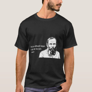 Without Hope Famous Writer Quote Fyodor Dostoevsky T-Shirt