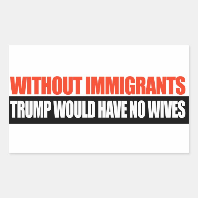 Without Immigrants Trump would have no wives -.png Sticker (Front)