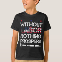 Without Labor nothing prospers Labor Day Union