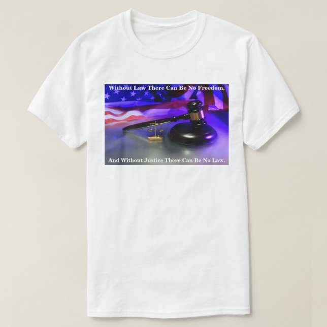 Without Law There Can Be No Freedom, And Without.. T-Shirt (Design Front)