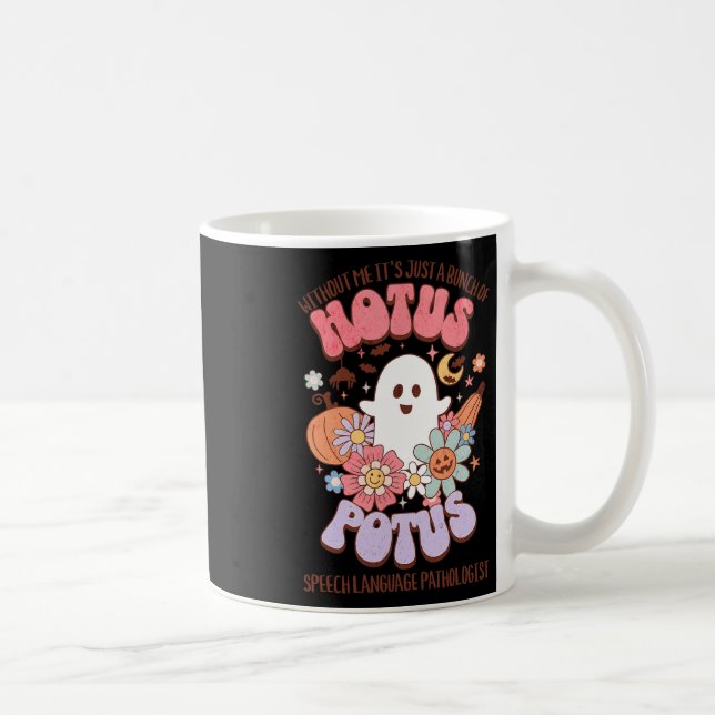 Without Me It's Just A Bunch Of Hotus Potus Appare Coffee Mug (Right)