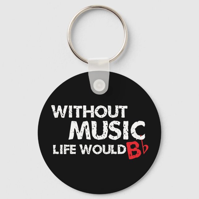 Without Music Life would B (be) Flat Keychain (Front)