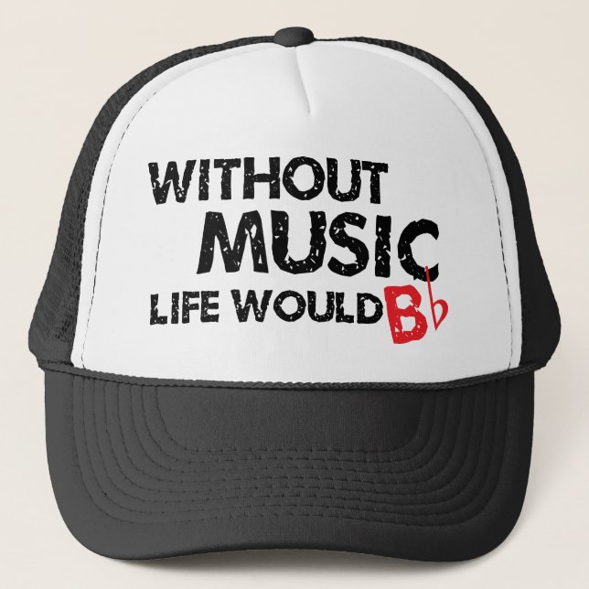 Without Music Life would B (be) Flat Trucker Hat (Front)