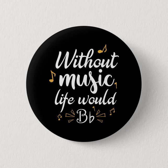 Without Music Life Would B Flat Funny Musicaying 2 Inch Round Button (Front)