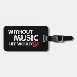 Without Music, Life would b flat! Luggage Tag