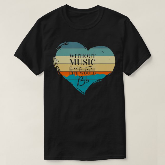 Without Music Life Would B flat Music Teacher  T-Shirt (Design Front)