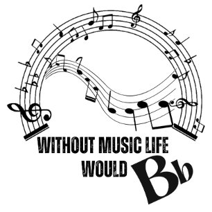 Without Music Life Would B Flat T-Shirt
