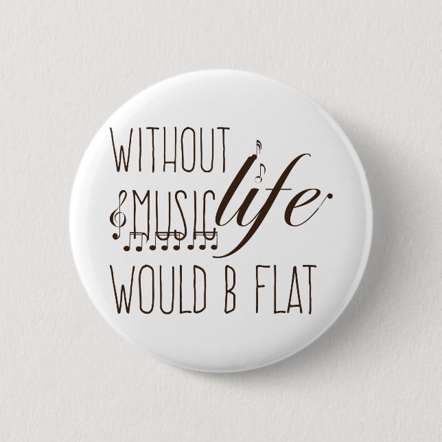 without music, life would b flat T-shirt 2 Inch Round Button (Front)