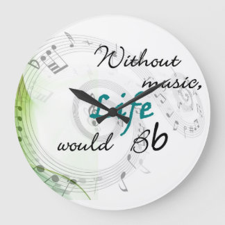 without music, life would Bb Large Clock