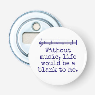 Without Music Life Would Be A Blank - Music Quote  Bottle Opener