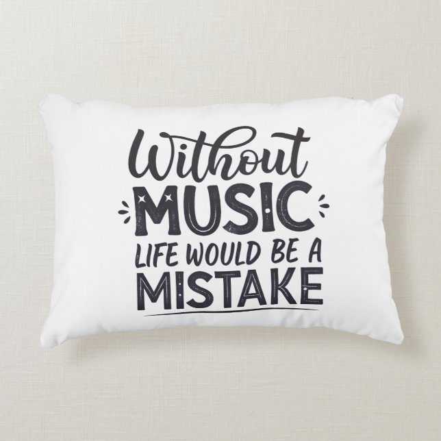 Without music life would be a mistake accent pillow (Front)