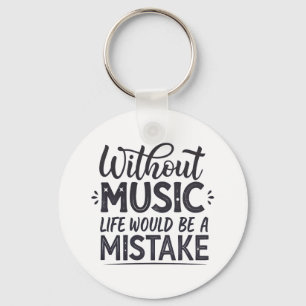 Without music life would be a mistake keychain