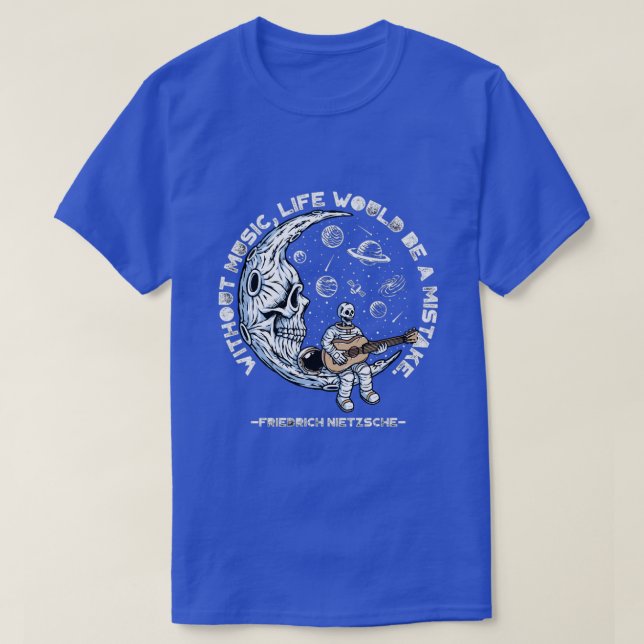Without Music Life Would Be Mistake F. Nietzsche  T-Shirt (Design Front)