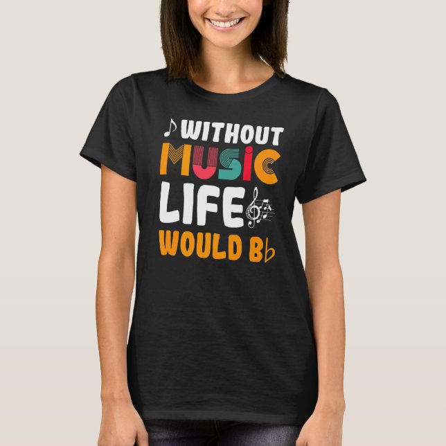 Without Music Life Would Be T-Shirt (Front)