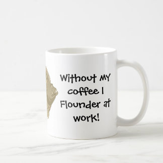 Without my coffee I Flounder at work! Mug