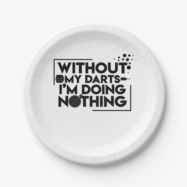 Without My Darts I Am Doing Nothing Paper Plate (Front)