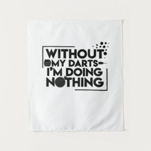 Without My Darts I Am Doing Nothing Tapestry
