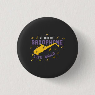 Without My Saxophone 1 Inch Round Button