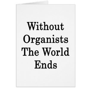 Without Organists The World Ends
