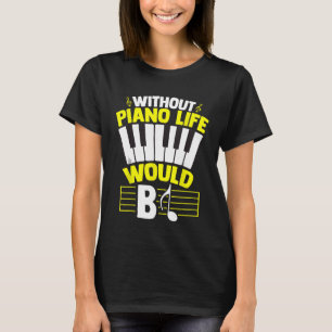 Without Piano Life Would b Piano Lovers Keyboard T-Shirt
