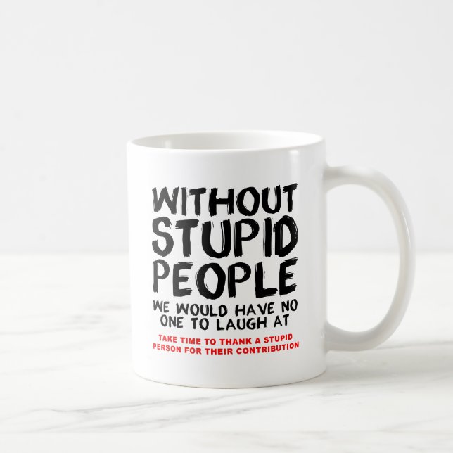 Without Stupid People Funny Mug (Right)
