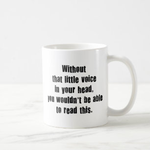 Without That Little Voice In Your Head, You Wouldn Coffee Mug