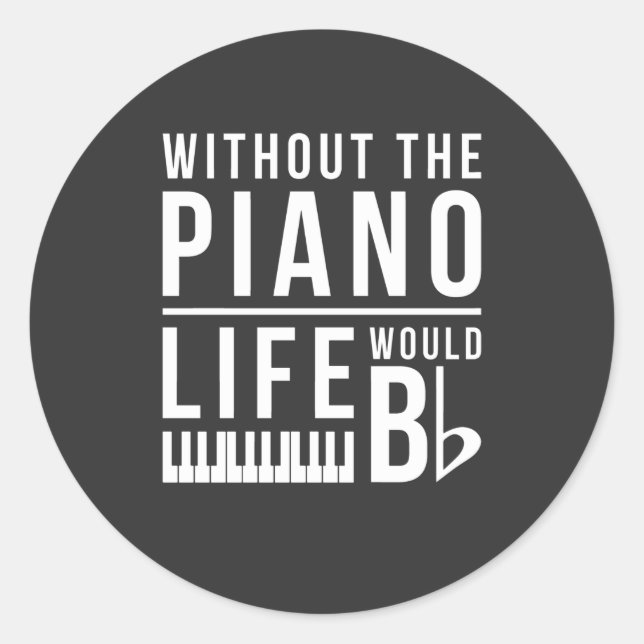 Without the piano, life would be flat classic round sticker (Front)