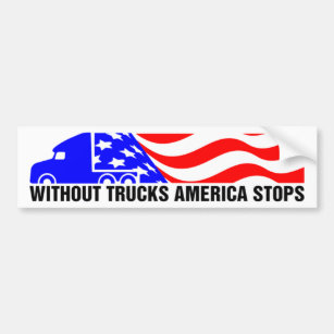 Without Trucks America Stops Semi Truck US Flag Bumper Sticker