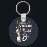 Without Violin Life Would B Flat Cute Violinist Keychain<br><div class="desc">This "Without Violin Life Would Be Flat" design would make him smile from ear to ear. Comes in modern typography and artistic design</div>