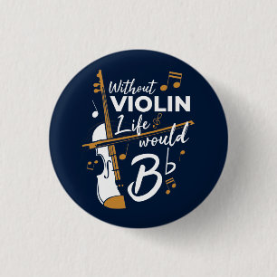 Without Violin Life Would B Flat Navy Blue 1 Inch Round Button