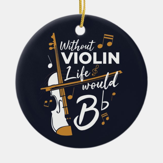 Without Violin Life Would B Flat Violinist Ceramic Ornament (Front)