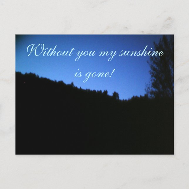 WITHOUT YOU MY SUNSHINE IS GONE postcard (Front)