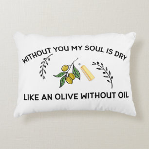 Without you soul is dry like an olive without oil  accent pillow