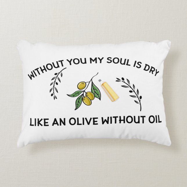 Without you soul is dry like an olive without oil  accent pillow (Front)