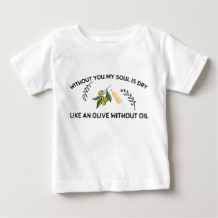 Without you soul is dry like an olive without oil baby T-Shirt