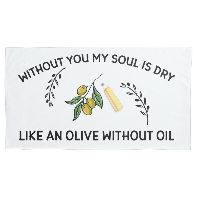 Without you soul is dry like an olive without oil pillowcase (Front)