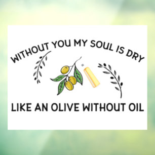 Without you soul is dry like an olive without oil  window cling