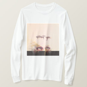WITHOUT YOU UNISEX LONG SLEEVE SHIRT