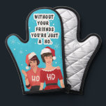 Without your friends... oven mitt<br><div class="desc">Without your friends,  funny holiday,  Christmas,  mitt! Retro,  vintage style and fell. All the nostalgia.</div>