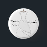 Witness Badge of the bride 1 Inch Round Button<br><div class="desc">A badge to be worn at the wedding party or at the wedding party to identify the bride's witness(s)! One of the brides sees herself from afar attracting the eye.</div>